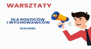 Read more about the article Warsztaty dla Rodziców i Wychowawców